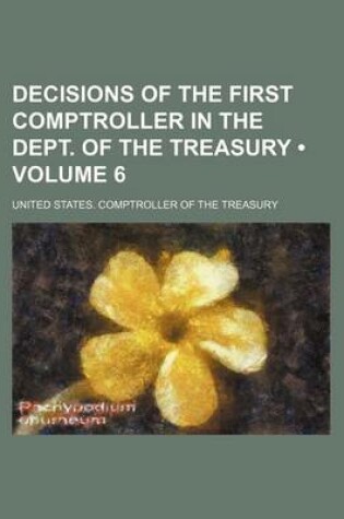 Cover of Decisions of the First Comptroller in the Dept. of the Treasury (Volume 6)