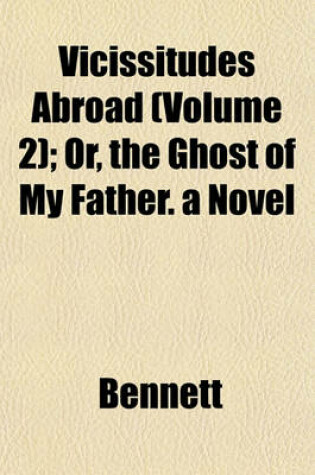 Cover of Vicissitudes Abroad (Volume 2); Or, the Ghost of My Father. a Novel