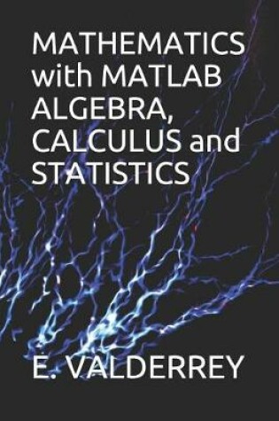 Cover of MATHEMATICS with MATLAB ALGEBRA, CALCULUS and STATISTICS