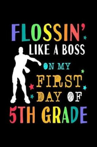Cover of Flossin Like A Boss On My First Day Of 5th Grade