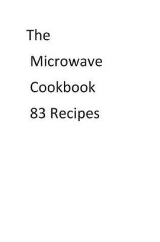 Cover of The Microwave Cookbook 83 Recipes