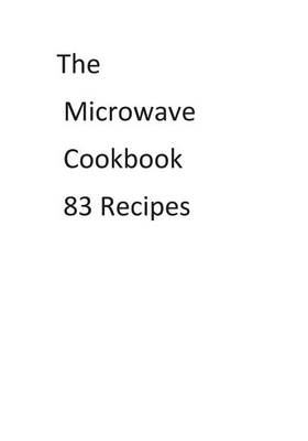 Book cover for The Microwave Cookbook 83 Recipes