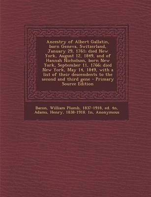 Book cover for Ancestry of Albert Gallatin, Born Geneva, Switzerland, January 29, 1761; Died New York, August 12, 1849, and of Hannah Nicholson, Born New York, Septe