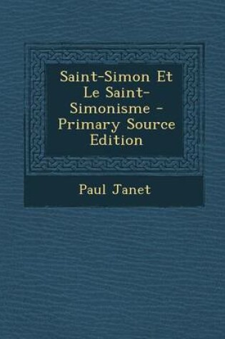 Cover of Saint-Simon Et Le Saint-Simonisme - Primary Source Edition