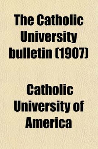 Cover of The Catholic University Bulletin (Volume 13)