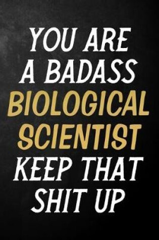 Cover of You Are A Badass Biological Scientist Keep That Shit Up