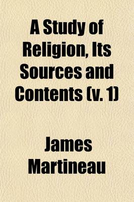 Book cover for A Study of Religion (Volume 1); Its Sources and Contents