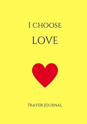 Book cover for I Choose Love Prayer Journal