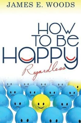 Cover of How To Be Happ Regardless