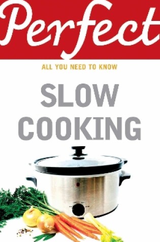 Cover of Perfect Slow Cooking
