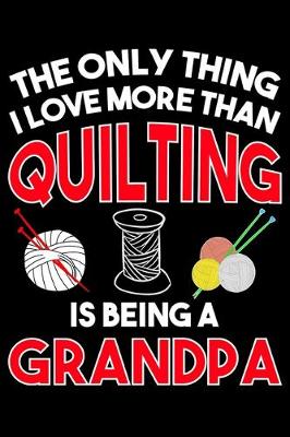 Book cover for The Only Thing I Love More than Quilting Is Being A grandpa