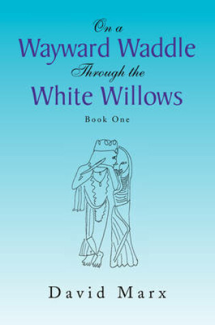 Cover of On a Wayward Waddle Through the White Willows