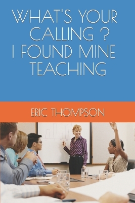 Book cover for What's Your Calling ? I Found Mine Teaching