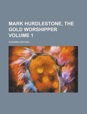 Book cover for Mark Hurdlestone, the Gold Worshipper Volume 1