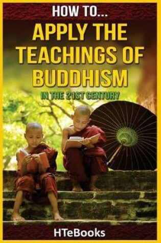 Cover of How To Apply The Teachings Of Buddhism In The 21st Century