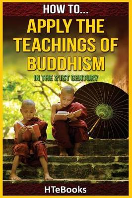 Cover of How To Apply The Teachings Of Buddhism In The 21st Century