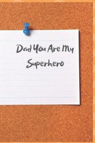 Cover of Dad You Are My Superhero