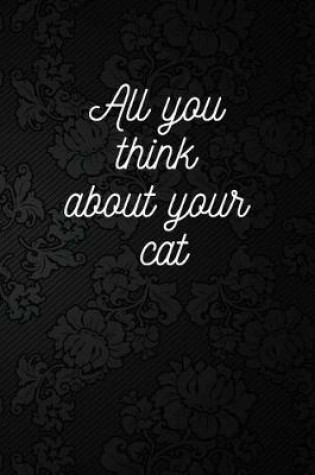 Cover of All you think about your cat