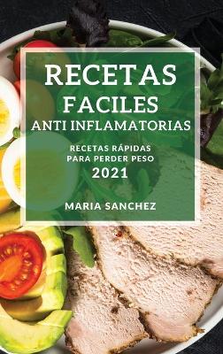 Book cover for Recetas Faciles Anti Inflamatorias 2021 (Easy Anti-Inflammatory Recipes 2021 Spanish Edition)