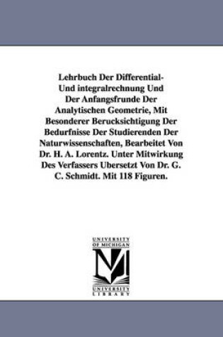 Cover of Lehrbuch Der Differential- Und Integralrechnung Und Der Anfangsfrunde Der Analytischen Geometrie, Mit Besonderer Berucksichtigung Der Bedurfnisse Der