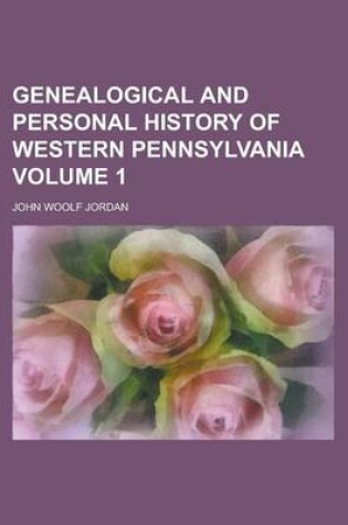 Cover of Genealogical and Personal History of Western Pennsylvania Volume 1