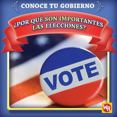 Book cover for ¿Por Qué Son Importantes Las Elecciones? (Why Are Elections Important?)