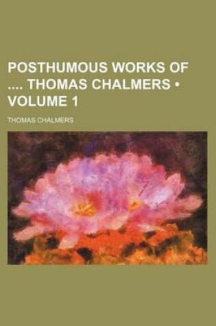 Cover of Posthumous Works of Thomas Chalmers (Volume 1)