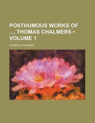 Book cover for Posthumous Works of Thomas Chalmers (Volume 1)