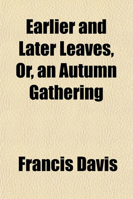 Book cover for Earlier and Later Leaves, Or, an Autumn Gathering