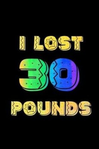 Cover of I Lost 30 Pounds