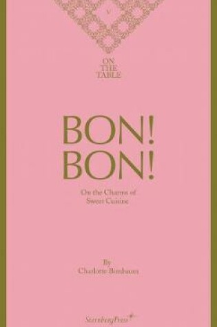 Cover of Bon! Bon! – On the Charms of Sweet Cuisine