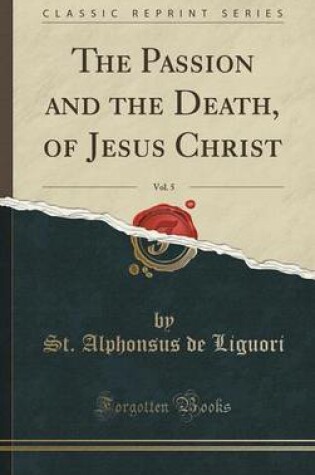 Cover of The Passion and the Death, of Jesus Christ, Vol. 5 (Classic Reprint)