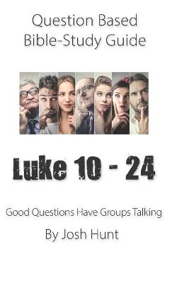 Book cover for Question-based Bible Study Guide -- Luke 10 - 24