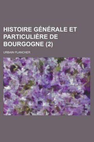 Cover of Histoire Generale Et Particuliere de Bourgogne (2 )