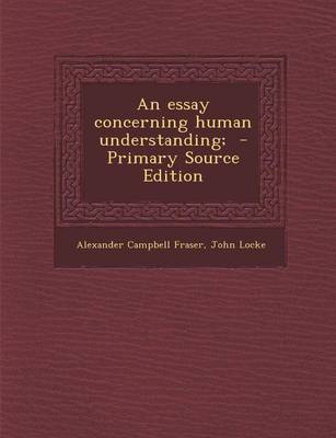 Book cover for An Essay Concerning Human Understanding; - Primary Source Edition