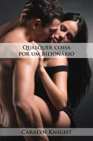 Cover of Qualquer Coisa Por Um Bilionario