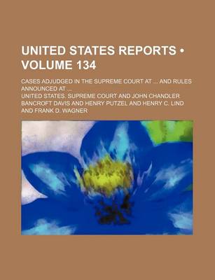 Book cover for United States Reports (Volume 134); Cases Adjudged in the Supreme Court at and Rules Announced at