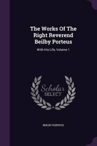 Cover of The Works of the Right Reverend Beilby Porteus