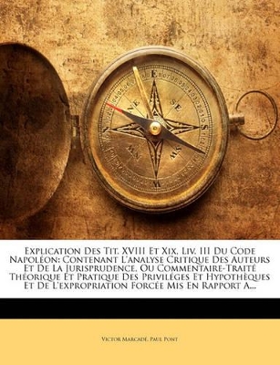Book cover for Explication Des Tit. XVIII Et XIX, LIV. III Du Code Napoleon