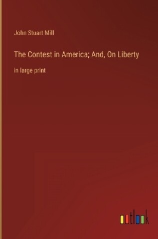 Cover of The Contest in America; And, On Liberty