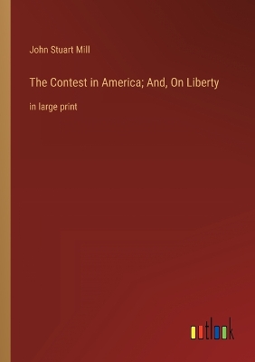 Book cover for The Contest in America; And, On Liberty
