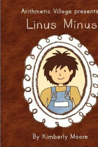 Cover of Arithmetic Village Presents Linus Minus