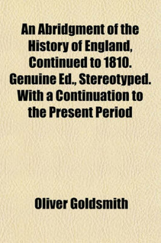 Cover of An Abridgment of the History of England, Continued to 1810. Genuine Ed., Stereotyped. with a Continuation to the Present Period