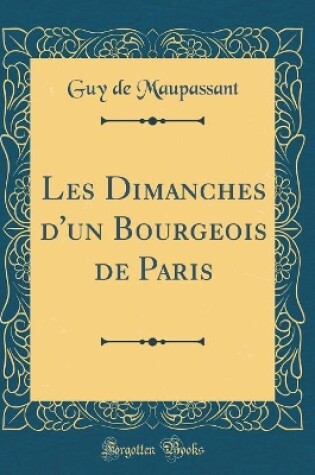 Cover of Les Dimanches d'un Bourgeois de Paris (Classic Reprint)