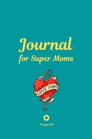 Cover of Journal for Super Moms Green Cover 6x9 Inches