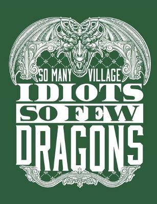 Book cover for So Many Village Idiots So Few Dragons