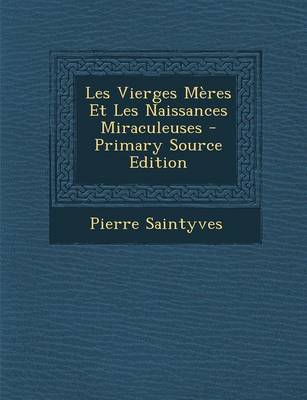 Book cover for Les Vierges Meres Et Les Naissances Miraculeuses - Primary Source Edition