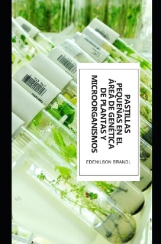 Cover of Pastillas Pequeñas en el Área de Genética de Plantas y Microorganismos
