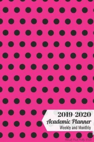 Cover of 2019-2020 Academic Planner Weekly and Monthly Black-Pink Polka Dots