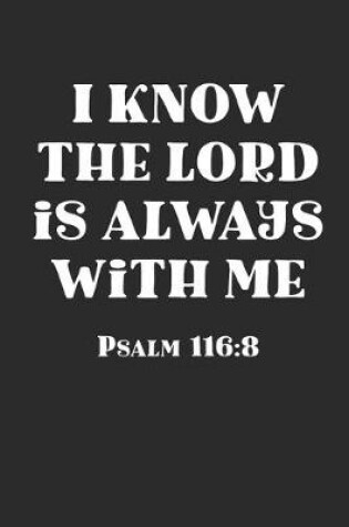 Cover of I Know The Lord Is Always With Me Psalm 116